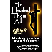 He Healed Them All: How to lay hold of your healing He Healed Them All: How to lay hold of your healing Kindle Paperback
