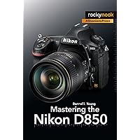 Mastering the Nikon D850 (The Mastering Camera Guide Series) Mastering the Nikon D850 (The Mastering Camera Guide Series) Paperback Kindle