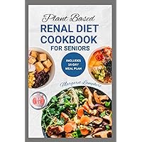 Plant Based Renal Diet Cookbook for Seniors: Simple Nutritious Low Protein Low Sodium Low Potassium Recipes and Meal Plan for CKD in Older Adults Plant Based Renal Diet Cookbook for Seniors: Simple Nutritious Low Protein Low Sodium Low Potassium Recipes and Meal Plan for CKD in Older Adults Paperback Kindle