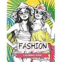Fashion Coloring Book For Girls Ages 6-12: Fun and Stylish Fashion and Beauty Coloring Pages for Girls, Kids, Teens and Women