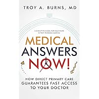 Medical Answers Now!: How Direct Primary Care Guarantees Fast Access to Your Doctor Medical Answers Now!: How Direct Primary Care Guarantees Fast Access to Your Doctor Kindle Audible Audiobook Paperback