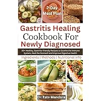 Gastritis Healing Cookbook For Newly Diagnosed: 50+ Healthy, Gastritis-friendly Recipes to Soothe the Immune System, Heal the Stomach and Improve Digestive Health Gastritis Healing Cookbook For Newly Diagnosed: 50+ Healthy, Gastritis-friendly Recipes to Soothe the Immune System, Heal the Stomach and Improve Digestive Health Paperback Kindle