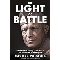 The Light of Battle: Eisenhower, D-Day, and the Birth of the American Superpower The Light of Battle: Eisenhower, D-Day, and the Birth of the American Superpower Hardcover Kindle Audible Audiobook Audio CD