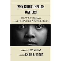Why Global Health Matters Why Global Health Matters Kindle Paperback