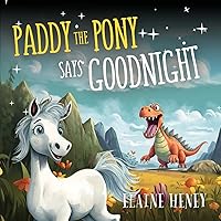 Paddy the Pony says Goodnight (Paddy and Peggy Pony Adventures) Paddy the Pony says Goodnight (Paddy and Peggy Pony Adventures) Paperback Kindle