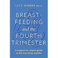Breastfeeding and the Fourth Trimester Breastfeeding and the Fourth Trimester Paperback