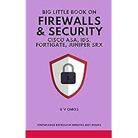 Big Little Book On Firewalls & Security: Cisco ASA, IDS, Fortigate and Juniper SRX