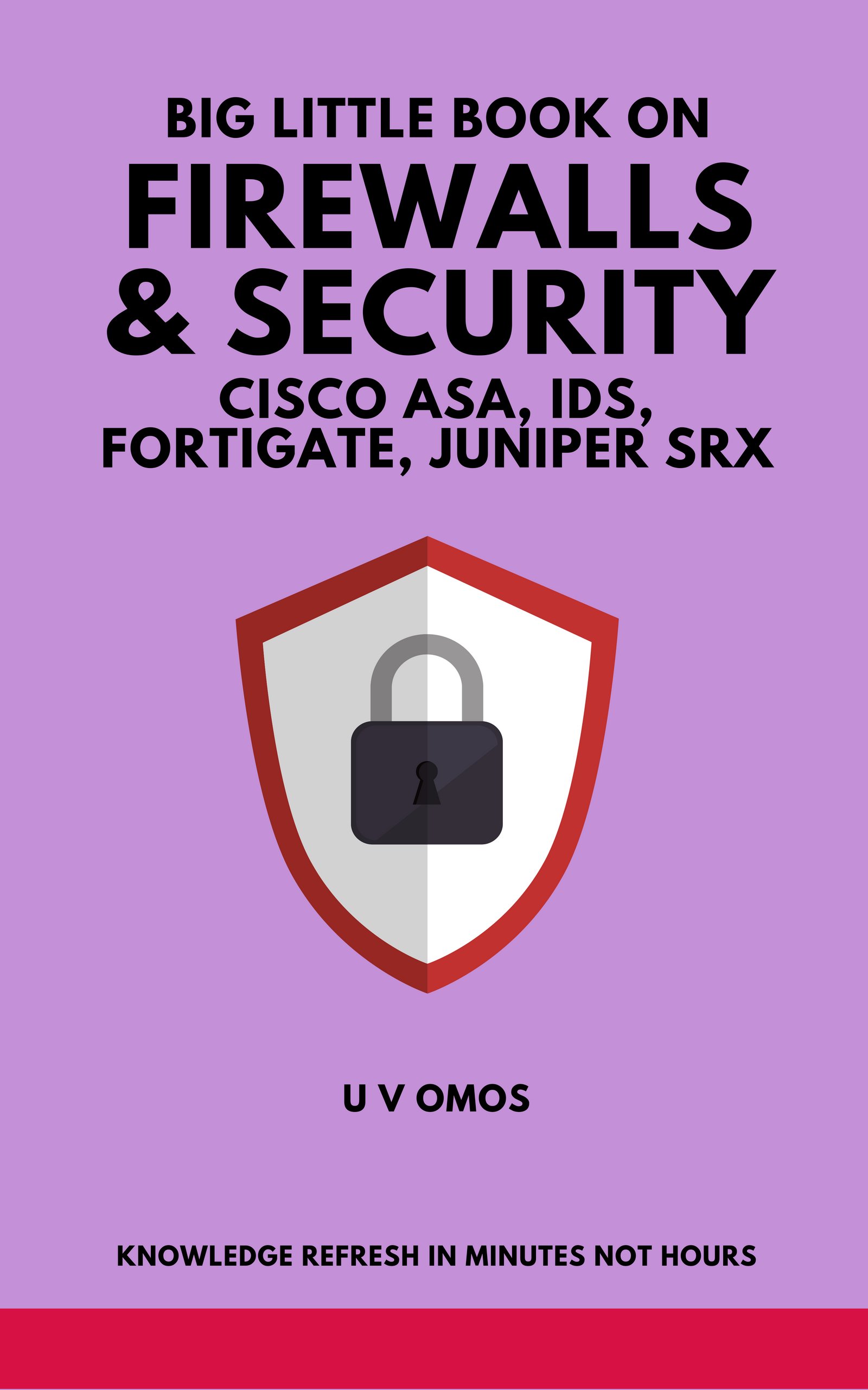Big Little Book On Firewalls & Security: Cisco ASA, IDS, Fortigate and Juniper SRX