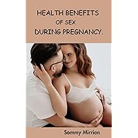 Health Benefit of Sex During Pregnancy Health Benefit of Sex During Pregnancy Kindle Paperback