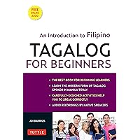 Tagalog for Beginners: An Introduction to Filipino, the National Language of the Philippines (Online Audio included) Tagalog for Beginners: An Introduction to Filipino, the National Language of the Philippines (Online Audio included) Paperback Kindle