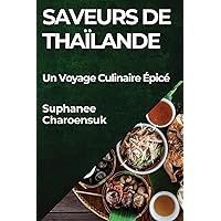 Saveurs de Thaïlande: Un Voyage Culinaire Épicé (French Edition)