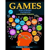 Games for Stroke Patients: Restore Language, Math, Logic & Motor Skills to Live a Rewarding Life Games for Stroke Patients: Restore Language, Math, Logic & Motor Skills to Live a Rewarding Life Paperback