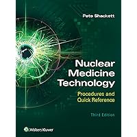 Nuclear Medicine Technology: Procedures and Quick Reference Nuclear Medicine Technology: Procedures and Quick Reference Paperback Kindle
