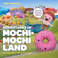 Adventures in Mochimochi Land: Tall Tales from a Tiny Knitted World Adventures in Mochimochi Land: Tall Tales from a Tiny Knitted World Paperback Kindle