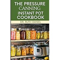 THE PRESSURE CANNING INSTANT POT COOKBOOK: DISCOVER SEVERAL DELICIOUS PRESSURE CANNING RECIPES TO TRY FROM THE COMFORT OF YOUR HOUSE THE PRESSURE CANNING INSTANT POT COOKBOOK: DISCOVER SEVERAL DELICIOUS PRESSURE CANNING RECIPES TO TRY FROM THE COMFORT OF YOUR HOUSE Paperback Hardcover