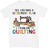 Quilting Lover Shirt, Yes I Do Have a Retirement Plan I Plan on Quilting Shirt, Quilter Gift