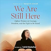 We Are Still Here: Afghan Women on Courage, Freedom, and the Fight to Be Heard We Are Still Here: Afghan Women on Courage, Freedom, and the Fight to Be Heard Paperback Kindle Audible Audiobook