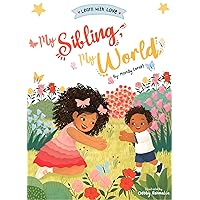My Sibling, My World: A Children’s Picture Book About Kindness (Learn with Love) My Sibling, My World: A Children’s Picture Book About Kindness (Learn with Love) Kindle Hardcover Paperback