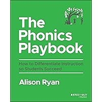 The Phonics Playbook: How to Differentiate Instruction So Students Succeed The Phonics Playbook: How to Differentiate Instruction So Students Succeed Paperback Kindle