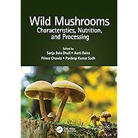 Wild Mushrooms: Characteristics, Nutrition, and Processing Wild Mushrooms: Characteristics, Nutrition, and Processing Kindle Hardcover
