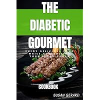 The Diabetic Gourmet: Enjoy Delicious Food While Controlling Your Blood Sugar