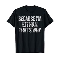 Because I'm EITHAN That's Why Funny T-Shirt