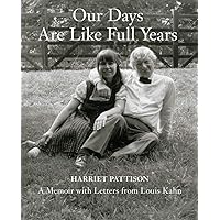 Our Days Are Like Full Years: A Memoir with Letters from Louis Kahn