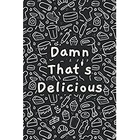 Damn That's Delicious: Blank Recipe Book to Write In Your Own Recipes, 114 Favorite Recipes Homecook Food Cookbook, Journal And Organizer Cookbook To Collect Your Recipes And Notes
