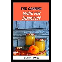CANNING FOR DIABETICS: DISCOVER SEVERAL EASY AND HEALTHY CANNING RECIPES FOR DIABETICS CANNING FOR DIABETICS: DISCOVER SEVERAL EASY AND HEALTHY CANNING RECIPES FOR DIABETICS Paperback Hardcover