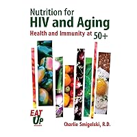 Nutrition For HIV and Aging: Health and Immunity At 50+ Nutrition For HIV and Aging: Health and Immunity At 50+ Paperback