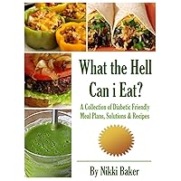 What the Hell Can I Eat?: A Diabetic Cookbook: A Collection of Diabetic Recipes, Meal Plans and Solutions What the Hell Can I Eat?: A Diabetic Cookbook: A Collection of Diabetic Recipes, Meal Plans and Solutions Kindle Paperback