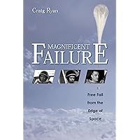 Magnificent Failure: Free Fall from the Edge of Space Magnificent Failure: Free Fall from the Edge of Space Kindle Hardcover