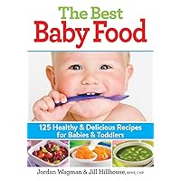 The Best Baby Food: 125 Healthy and Delicious Recipes for Babies and Toddlers The Best Baby Food: 125 Healthy and Delicious Recipes for Babies and Toddlers Kindle Paperback