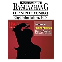 Nine Dragon Baguazhang For Street Combat Capt John Painter PHD Vol1 Training Principles