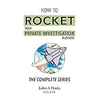 How To Rocket Your Private Investigation Business: The Complete Series