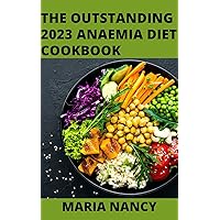 The Outstanding 2023 Anaemia Diet Cookbook: Quick and Easy Meal Recipes Guide To Understand And Cure Anemia Permanently with 1001 Quick Recipes The Outstanding 2023 Anaemia Diet Cookbook: Quick and Easy Meal Recipes Guide To Understand And Cure Anemia Permanently with 1001 Quick Recipes Kindle Paperback