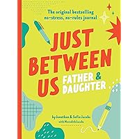 Just Between Us: Father & Daughter: The Original Bestselling No-Stress, No-Rules Journal Just Between Us: Father & Daughter: The Original Bestselling No-Stress, No-Rules Journal Diary