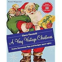 Have Yourself a Very Vintage Christmas: Crafts, Decorating Tips, and Recipes, 1920s–1960s Have Yourself a Very Vintage Christmas: Crafts, Decorating Tips, and Recipes, 1920s–1960s Kindle Hardcover