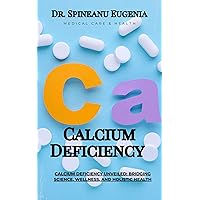 Calcium Deficiency Unveiled: Bridging Science, Wellness, and Holistic Health (Medical care and health) Calcium Deficiency Unveiled: Bridging Science, Wellness, and Holistic Health (Medical care and health) Kindle Paperback