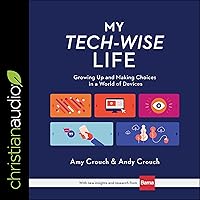 My Tech-Wise Life: Growing Up and Making Choices in a World of Devices My Tech-Wise Life: Growing Up and Making Choices in a World of Devices Hardcover Kindle Audible Audiobook Audio CD