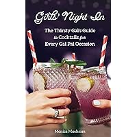 Girls' Night In: The Thirsty Gal's Guide to Cocktails for Every Gal Pal Occasion Girls' Night In: The Thirsty Gal's Guide to Cocktails for Every Gal Pal Occasion Paperback Kindle