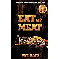 Eat My Meat - A Beginners Field Dressing Guide For Small Game