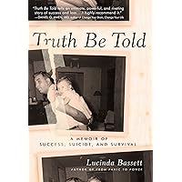 Truth Be Told: A Memoir of Success, Suicide, and Survival Truth Be Told: A Memoir of Success, Suicide, and Survival Kindle Hardcover