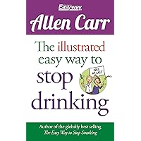 The Illustrated Easy Way to Stop Drinking: Free At Last! (Allen Carr's Easyway) The Illustrated Easy Way to Stop Drinking: Free At Last! (Allen Carr's Easyway) Paperback Kindle