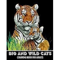 Big and Wild Cats Coloring Book for Adults: Tigers, Lions, Leopards, Cougars, Jaguars and more! - Colouring Book for Kids and Grown-Ups Big and Wild Cats Coloring Book for Adults: Tigers, Lions, Leopards, Cougars, Jaguars and more! - Colouring Book for Kids and Grown-Ups Paperback