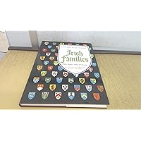 Irish Families: Their Names, Arms, and Origins (243 Coats of Arms illustrated in full colour) Irish Families: Their Names, Arms, and Origins (243 Coats of Arms illustrated in full colour) Hardcover