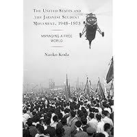The United States and the Japanese Student Movement, 1948–1973: Managing a Free World The United States and the Japanese Student Movement, 1948–1973: Managing a Free World Paperback Kindle Hardcover