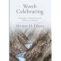 Worth Celebrating: A Biography of Richard J. Foster's Celebration of Discipline