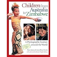 Children from Australia to Zimbabwe: A Photographic Journey around the World Children from Australia to Zimbabwe: A Photographic Journey around the World Hardcover Paperback