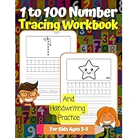 1 to 100 Number Tracing Workbook And Handwriting Practice For Kids Ages 3-5: Number Printing For Preschool and Kindergarten